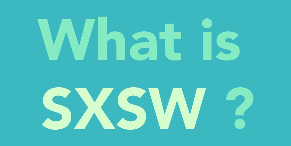What is SXSW & Why Bright Creations Was There
