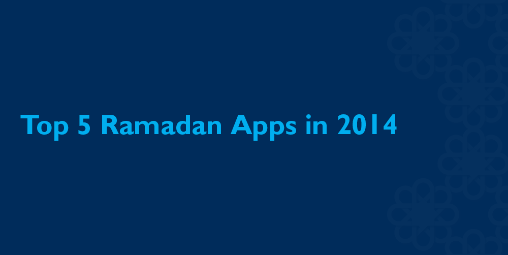 Top 5 Ramadan Apps to Download in 2014